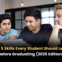Top 5 Skills Every Student Should Learn Before Graduating
