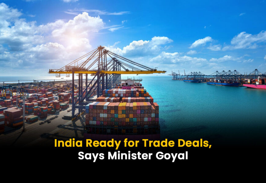 India Ready for Trade Deals, Says Minister Goyal