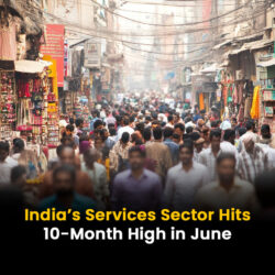 India’s Services Sector Hits 10-Month High in June